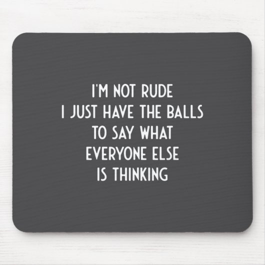 I'm Not Rude Just Have The Say What Everyone I Fun Mousepad (Vorne)
