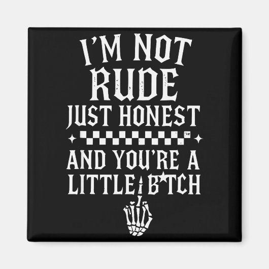I'm Not Rude Just Honest And You're A Little Sarca Magnet (Vorne)