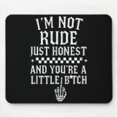 I'm Not Rude Just Honest And You're A Little Sarca Mousepad (Vorne)