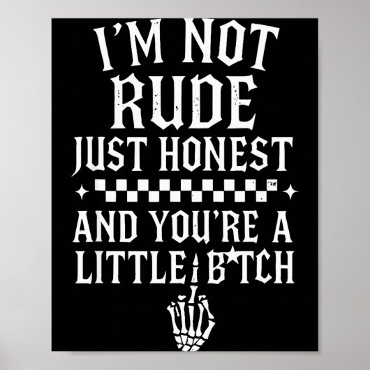 I'm Not Rude Just Honest And You're A Little Sarca Poster (Vorne)