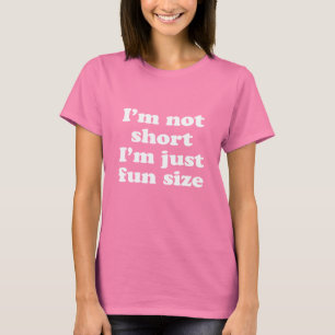 I'm not short I'm just fun size T-Shirt