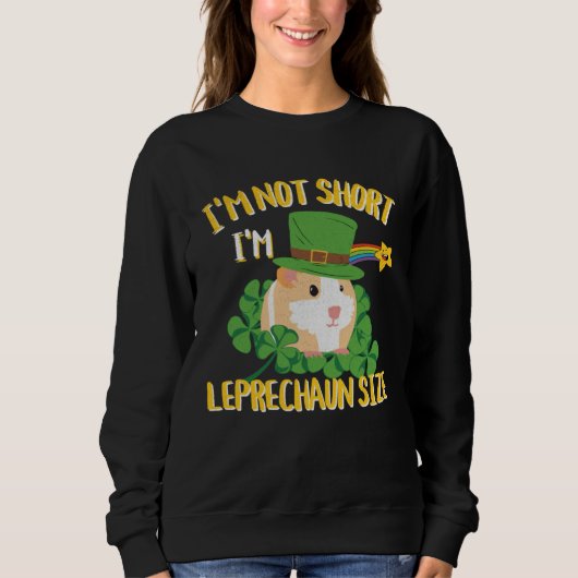 I'm Not Short I'm Leprechaun Size Guinea Pig Desig Sweatshirt (Vorderseite)