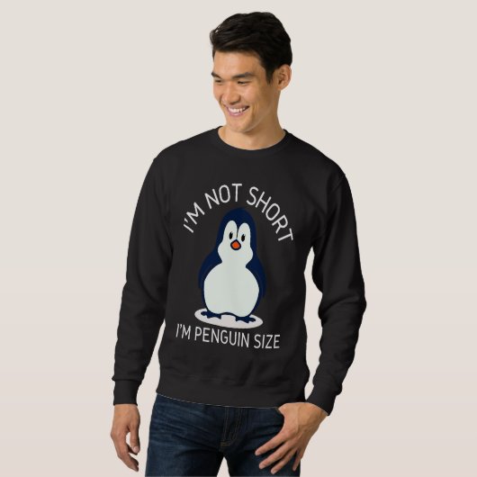 I'm Not Short I'm Penguin Size Cute Penguin Sweatshirt (Vorne ganz)
