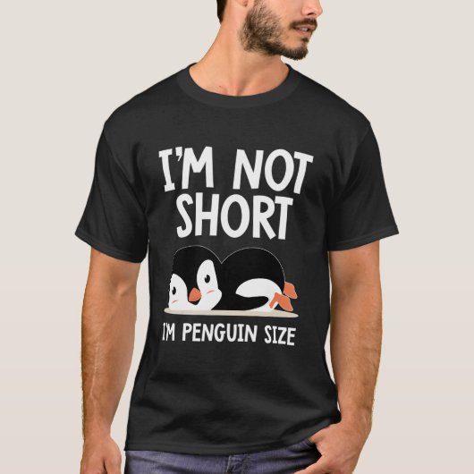 I'M Not Short I'M Penguin Size Penguin S T-Shirt (Vorderseite)