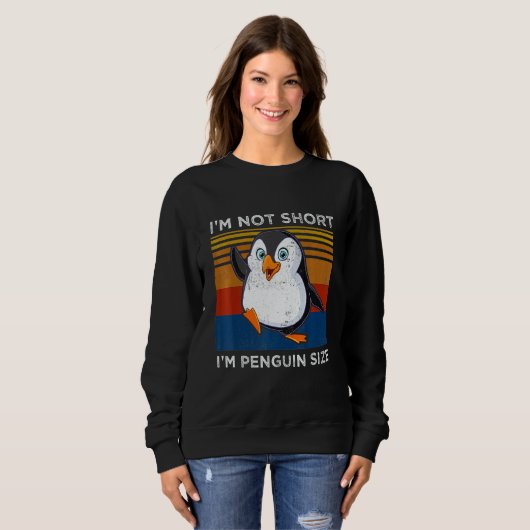 I'm Not Short I'm Penguin Size Penguin Sweatshirt (Vorne ganz)