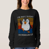 I'm Not Short I'm Penguin Size Penguin Sweatshirt (Vorderseite)