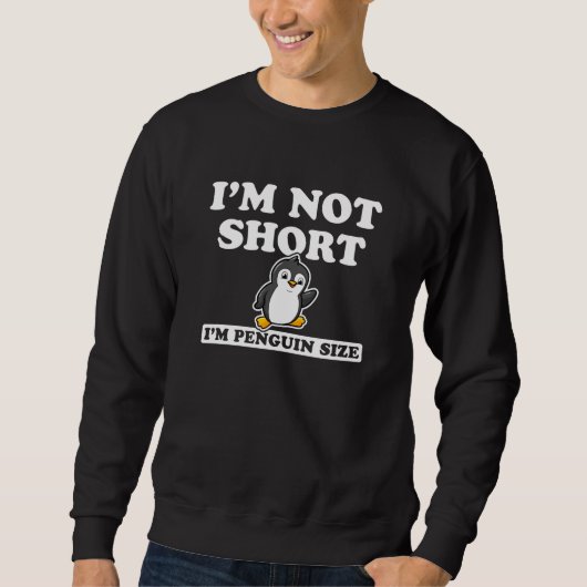 I'm Not Short I'm Penguin Size Sweatshirt (Vorderseite)