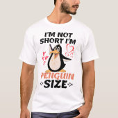 I'm Not Short I'm Penguin Size T-Shirt (Vorderseite)