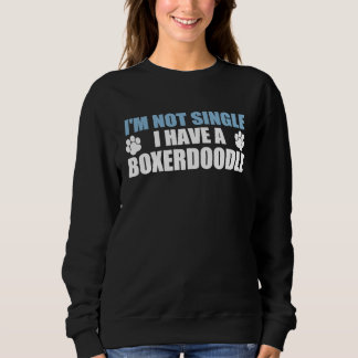 I'm Not Single I Have A Boxerdoodle Sweatshirt