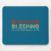I'm Not Sleeng I'm Just Resting My Eyes Funny Quot Mousepad (Vorne)