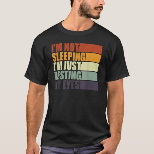 I'm Not Sleeping I'm Just Resting My Eyes Dad Jok T-Shirt (Vorderseite)