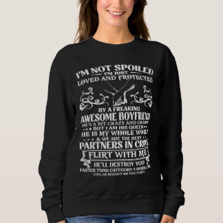 I'm Not Spoiled Loved Protected Freaking Awesome B Sweatshirt