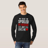 I'm Not Spoiled My Husband Just Loves Me Wife 1 T-Shirt (Vorne ganz)