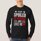 I'm Not Spoiled My Husband Just Loves Me  Wife  1 T-Shirt (Vorderseite)