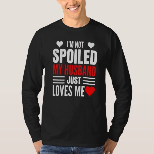 I'm Not Spoiled My Husband Just Loves Me Wife 1 T-Shirt (Vorderseite)