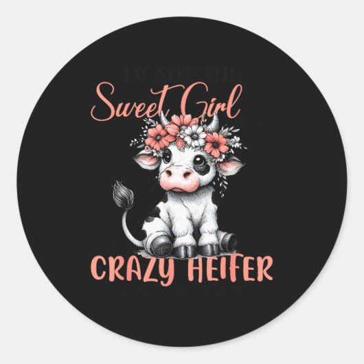 I'm Not Sweet Girl Next Door I'm The Crazy Heifer Runder Aufkleber (Vorderseite)