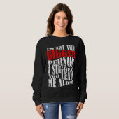 I'm Not The Bigger Person I Suggest You Leave Me A Sweatshirt (Vorne ganz)