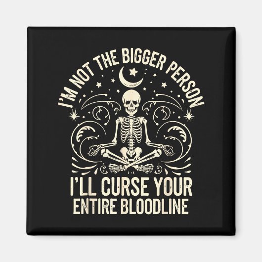 Im Not The Bigger Person I'll Curse Your Entire Bl Magnet (Vorne)