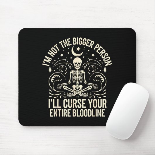 Im Not The Bigger Person I'll Curse Your Entire Bl Mousepad (Mit Mouse)