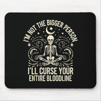 Im Not The Bigger Person I'll Curse Your Entire Bl Mousepad