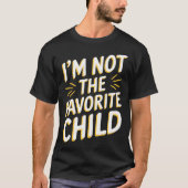 I'M Not The Favorite Child T Shirt Funny Sibling R (Vorderseite)