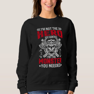 Im Not The Hero You Wanted I'm The Monster You Nee Sweatshirt