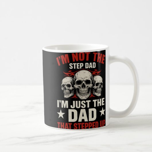 I'm Not The Step Dad I'm Dad That Stepped Up Fathe Kaffeetasse (Rechts)