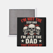 I'm Not The Step Dad I'm Dad That Stepped Up Fathe Magnet (Vorderseite/Rückseite)