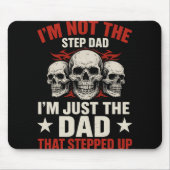 I'm Not The Step Dad I'm Dad That Stepped Up Fathe Mousepad (Vorne)