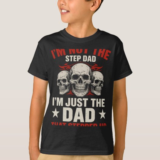 I'm Not The Step Dad I'm Dad That Stepped Up Fathe T-Shirt (Vorderseite)