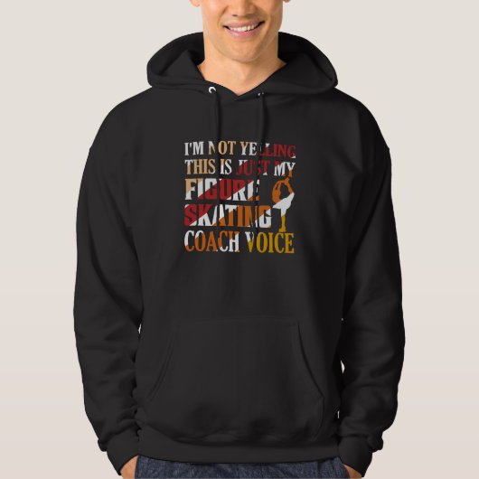 I'm Not Yelling Figure Skating Coach Voice Ice Ska Hoodie (Vorderseite)