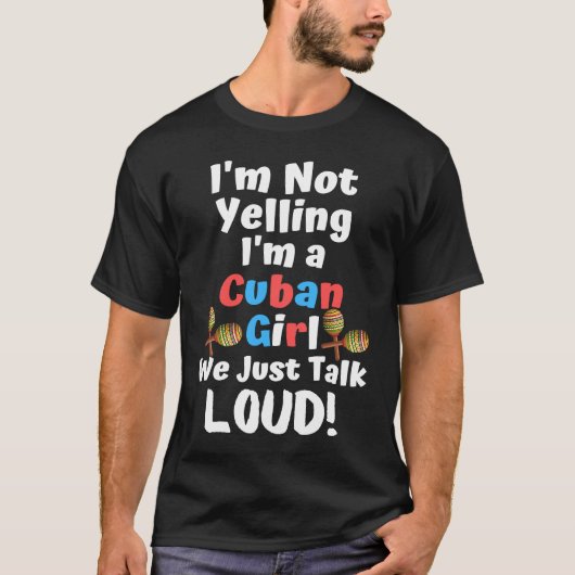 I'm Not Yelling I'm a Cuban Girl We Just Talk Loud T-Shirt (Vorderseite)