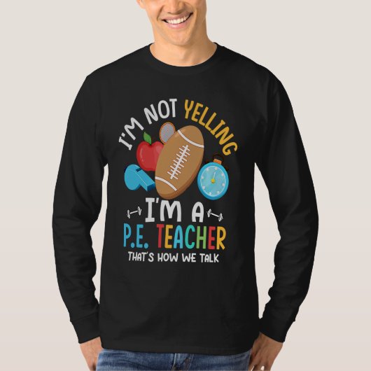 I'm Not Yelling I'm A P E Teacher Physical Educati T-Shirt (Vorderseite)