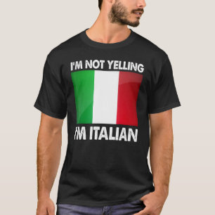 Im not Yelling Im Italian Italy Spaß T-Shirt