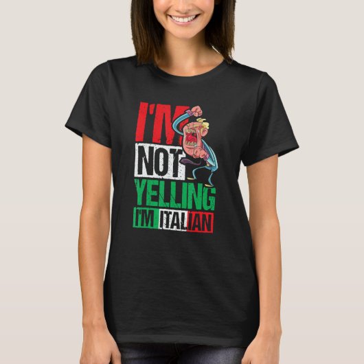 I'm Not Yelling I'm Italian T-Shirt (Vorderseite)