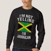I'm Not Yelling I'm Jamaican Sweatshirt (Vorderseite)