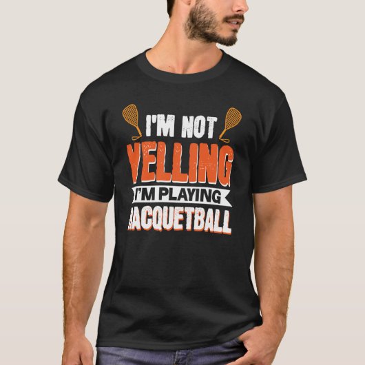 I'm Not Yelling I'm Playing Racquetball T-Shirt (Vorderseite)