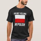 I'm Not Yelling I'm Polish National Country Flag P T-Shirt (Vorderseite)