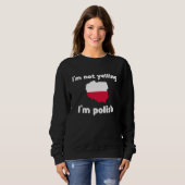 I'm not yelling I'm polish poland  3 Sweatshirt (Vorne ganz)