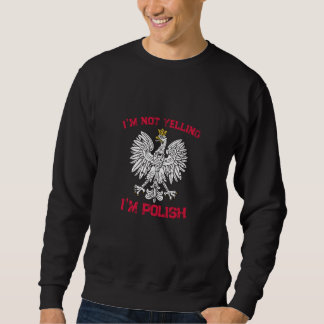 I'm not yelling I'm polish poland  3 Sweatshirt