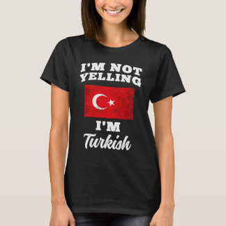 Im Not Yelling Im Turkish T-Shirt