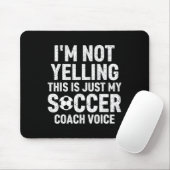 I'm Not Yelling This Is Just My Soccer Coach Voice Mousepad (Mit Mouse)