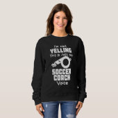 I'm Not Yelling This Is Just My Soccer Coach Voice Sweatshirt (Vorne ganz)