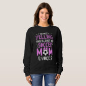 I'm Not Yelling This Is Just My Soccer Mom Voice Sweatshirt (Vorne ganz)