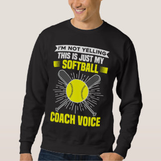 I'm Not Yelling This Is Just My Softball Coach Voi Sweatshirt
