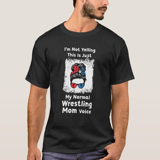 I'm not yelling this is me normal wrestling mom wr T-Shirt (Vorderseite)