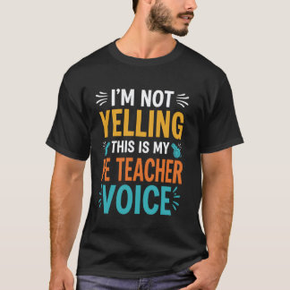 I'm Not Yelling This Is My PE Teacher Voice Funny T-Shirt