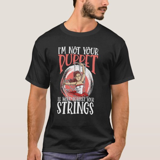 I'm Not Your Puppet I'll Work Against Your Strings T-Shirt (Vorderseite)