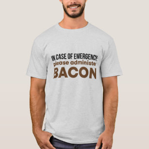 Im Notfall bitte Bacon-T - Shirt verabreichen