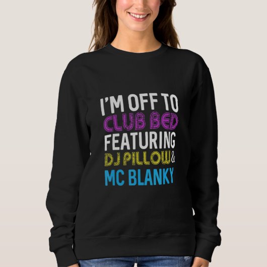 I'm off to club bed dj pillow and mc blanky sweatshirt (Vorderseite)